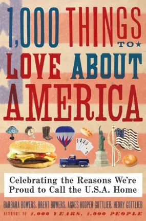 1,000 Things to Love About America: Celebrating the Reasons We’re Proud to Call the U.S.A. Home